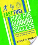 Fast Fuel: Alimente pentru succesul alergării: Rețete delicioase și planuri nutriționale pentru a-ți atinge obiectivele - Fast Fuel: Food for Running Success: Delicious Recipes and Nutrition Plans to Achieve Your Goals