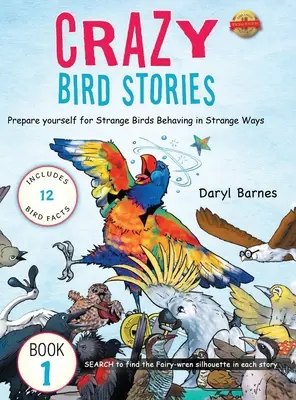 Povești nebune cu păsări: Pregătiți-vă pentru păsări ciudate care se comportă în moduri ciudate Cartea 1 - Crazy Bird Stories: Prepare yourself for Strange Birds Behaving in Strange Ways Book 1