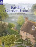 Kitchen Garden Estate - Tehnici tradiționale de casă de țară pentru grădinarul sau micul proprietar modern - Kitchen Garden Estate - Traditional country-house techniques for the modern gardener or smallholder
