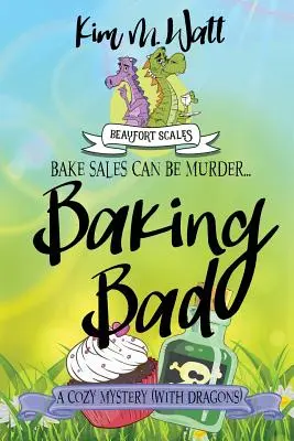 Baking Bad: A Cozy Mystery (Cu dragoni) - Baking Bad: A Cozy Mystery (With Dragons)