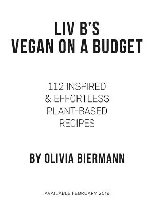 LIV B's Vegan on a Budget: 112 rețete inspirate și fără efort pe bază de plante - LIV B's Vegan on a Budget: 112 Inspired and Effortless Plant-Based Recipes