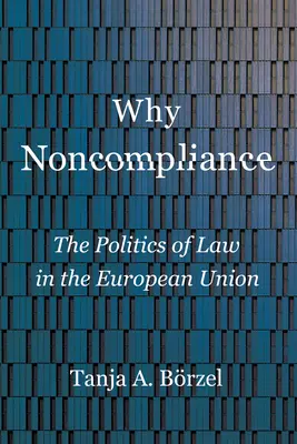 Why Noncompliance: Politica dreptului în Uniunea Europeană - Why Noncompliance: The Politics of Law in the European Union