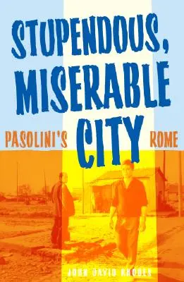 Oraș stupefiant și mizerabil: Roma lui Pasolini - Stupendous, Miserable City: Pasolini's Rome
