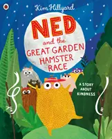 Ned and the Great Garden Hamster Race: o poveste despre bunătate - Ned and the Great Garden Hamster Race: a story about kindness
