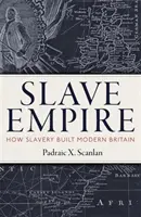 Imperiul sclavilor: Cum a construit sclavia Marea Britanie modernă - Slave Empire: How Slavery Built Modern Britain