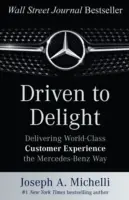 Driven to Delight: Oferirea de experiențe de clasă mondială clienților în stilul Mercedes-Benz - Driven to Delight: Delivering World-Class Customer Experience the Mercedes-Benz Way