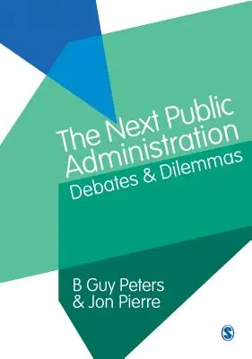 The Next Public Administration: Dezbateri și dileme - The Next Public Administration: Debates and Dilemmas
