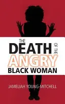 Moartea femeii negre furioase (The Death of the Angry Black Woman) - The Death of the Angry Black Woman