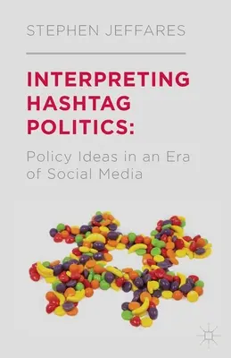 Interpretarea politicii Hashtag: Idei politice într-o eră a social media - Interpreting Hashtag Politics: Policy Ideas in an Era of Social Media