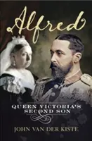Alfred: Al doilea fiu al reginei Victoria - Alfred: Queen Victoria's Second Son