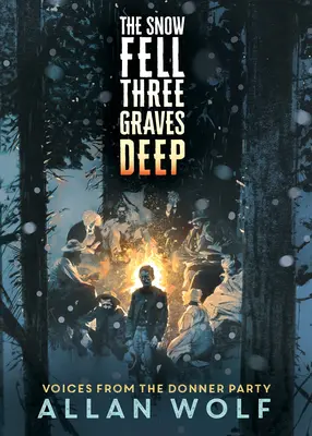 Zăpada a căzut la trei morminte adâncime: Voci de la Donner Party - The Snow Fell Three Graves Deep: Voices from the Donner Party