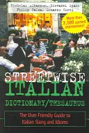 Streetwise Italian Dictionary/Thesaurus: Ghidul ușor de utilizat pentru argoul și expresiile idiomatice italiene - Streetwise Italian Dictionary/Thesaurus: The User-Friendly Guide to Italian Slang and Idioms