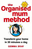 Metoda Mamei Organizate: Transformă-ți casa în 30 de minute pe zi - The Organised Mum Method: Transform Your Home in 30 Minutes a Day