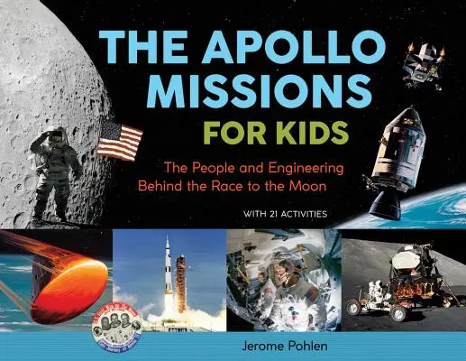 Misiunile Apollo pentru copii, 71: Oamenii și ingineria din spatele cursei spre Lună, cu 21 de activități - The Apollo Missions for Kids, 71: The People and Engineering Behind the Race to the Moon, with 21 Activities