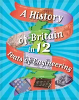 O istorie a Marii Britanii în 12... Fapte de inginerie - A History of Britain in 12... Feats of Engineering