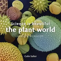 Știința este frumoasă: Viața botanică: Sub microscop - Science Is Beautiful: Botanical Life: Under the Microscope