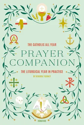 The Catholic All Year Prayer Companion: Anul liturgic în practică - The Catholic All Year Prayer Companion: The Liturgical Year in Practice