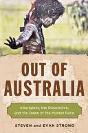Din Australia: Aborigenii, timpul viselor și zorii rasei umane - Out of Australia: Aborigines, the Dreamtime, and the Dawn of the Human Race