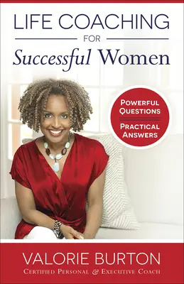 Coaching de viață pentru femei de succes: Întrebări puternice, răspunsuri practice - Life Coaching for Successful Women: Powerful Questions, Practical Answers
