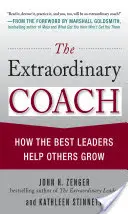 The Extraordinary Coach: Cum cei mai buni lideri îi ajută pe ceilalți să crească - The Extraordinary Coach: How the Best Leaders Help Others Grow
