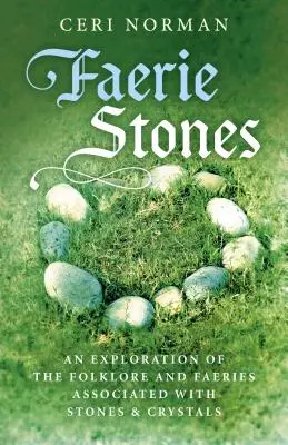 Faerie Stones: O explorare a folclorului și a zânelor asociate cu pietrele și cristalele - Faerie Stones: An Exploration of the Folklore and Faeries Associated with Stones & Crystals