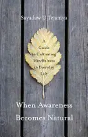 Când conștiența devine naturală: A Guide to Cultivating Mindfulness in Everyday Life - When Awareness Becomes Natural: A Guide to Cultivating Mindfulness in Everyday Life