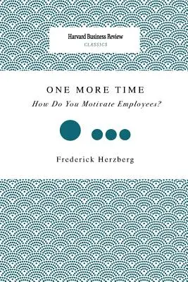Încă o dată: Cum îți motivezi angajații? - One More Time: How Do You Motivate Employees?