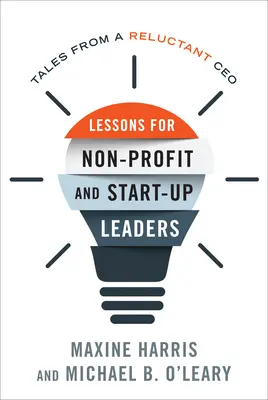 Lecții pentru liderii organizațiilor nonprofit și ai start-up-urilor: Povești de la un CEO reticent - Lessons for Nonprofit and Start-Up Leaders: Tales from a Reluctant CEO
