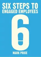 Șase pași către angajarea angajaților - Six Steps to Engaged Employees