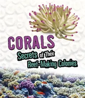 Coralii - Secretele coloniilor lor creatoare de recifuri - Corals - Secrets of Their Reef-Making Colonies