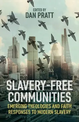 Comunități fără sclavie: Teologii emergente și răspunsuri ale credinței la sclavia modernă - Slavery-Free Communities: Emerging Theologies and Faith Responses to Modern Slavery