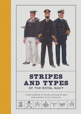 Dungi și tipuri ale Marinei Regale: Un mic manual de schițe care prezintă toate gradele, de la amiral la băiat semnalizator - Stripes and Types of the Royal Navy: A Little Handbook of Sketches Showing All Ranks from Admiral to Boy Signaller