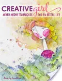 Creativegirl: Tehnici de media mixtă pentru o viață plină de artă - Creativegirl: Mixed Media Techniques for an Artful Life