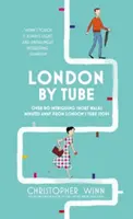 Londra cu metroul: 150 de lucruri de văzut la câteva minute distanță de 88 de stații de metrou - London by Tube: 150 Things to See Minutes Away from 88 Tube Stops