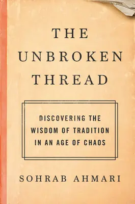 Firul neîntrerupt: Descoperirea înțelepciunii tradiției într-o epocă a haosului - The Unbroken Thread: Discovering the Wisdom of Tradition in an Age of Chaos