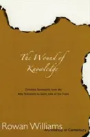 Rana cunoașterii: Spiritualitatea creștină de la Noul Testament la Sfântul Ioan al Crucii - Wound of Knowledge: Christian Spirituality from the New Testament to St. John of the Cross