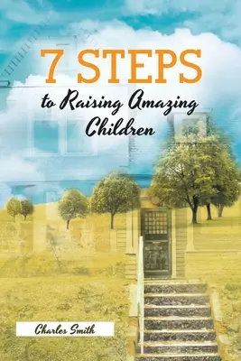 7 pași pentru a crește copii uimitori - 7 Steps to Raising Amazing Children