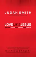 Iubește ca Isus: Ajungând la alții cu pasiune și scop - Love Like Jesus: Reaching Others with Passion and Purpose