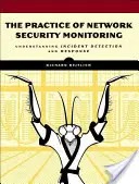 Practica monitorizării securității rețelelor: Înțelegerea detectării incidentelor și a răspunsului la acestea - The Practice of Network Security Monitoring: Understanding Incident Detection and Response