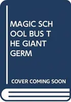 AUTOBUZUL ȘCOLAR MAGIC GERMENUL URIAȘ - MAGIC SCHOOL BUS THE GIANT GERM