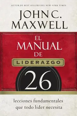 Manualul de leadership: 26 de lecții fundamentale de care fiecare lider are nevoie - El Manual de Liderazgo: 26 Lecciones Fundamentales Que Todo Lder Necesita