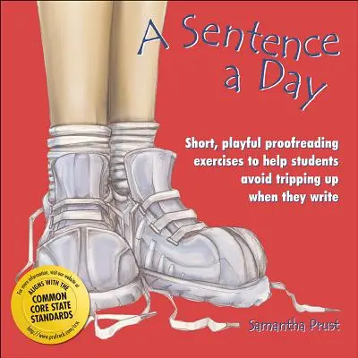 O propoziție pe zi: Short, Playful Proofreading Exercises to Help Students Avoid Tripping Up When They Write (Grades 6-9) - A Sentence a Day: Short, Playful Proofreading Exercises to Help Students Avoid Tripping Up When They Write (Grades 6-9)
