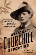 Winston Churchill Reporting: Aventurile unui tânăr corespondent de război - Winston Churchill Reporting: Adventures of a Young War Correspondent