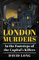 Crimele din Londra: Pe urmele criminalilor din capitală - London Murders: In the Footsteps of the Capital's Killers