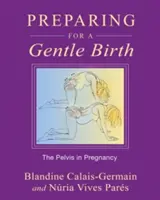 Pregătirea pentru o naștere blândă: Pelvisul în sarcină - Preparing for a Gentle Birth: The Pelvis in Pregnancy