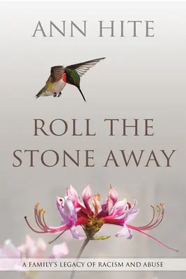 Roll the Stone Away: Moștenirea unei familii de rasism și abuzuri - Roll the Stone Away: A Family's Legacy of Racism and Abuse