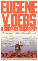 Eugene V. Debs: O biografie grafică - Eugene V. Debs: A Graphic Biography
