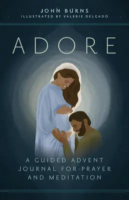 Adore: Un jurnal de Advent ghidat pentru rugăciune și meditație - Adore: A Guided Advent Journal for Prayer and Meditation