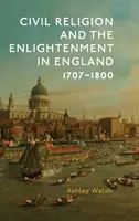 Religia civilă și Iluminismul în Anglia, 1707-1800 - Civil Religion and the Enlightenment in England, 1707-1800