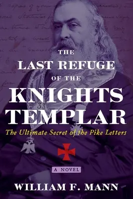 Ultimul refugiu al Cavalerilor Templieri: Secretul suprem al scrisorilor Pike - The Last Refuge of the Knights Templar: The Ultimate Secret of the Pike Letters